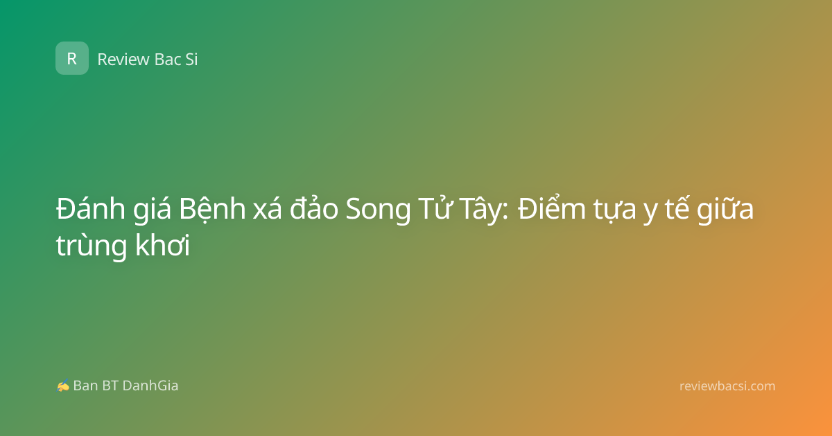 Đánh giá Bệnh xá đảo Song Tử Tây: Điểm tựa y tế giữa trùng khơi