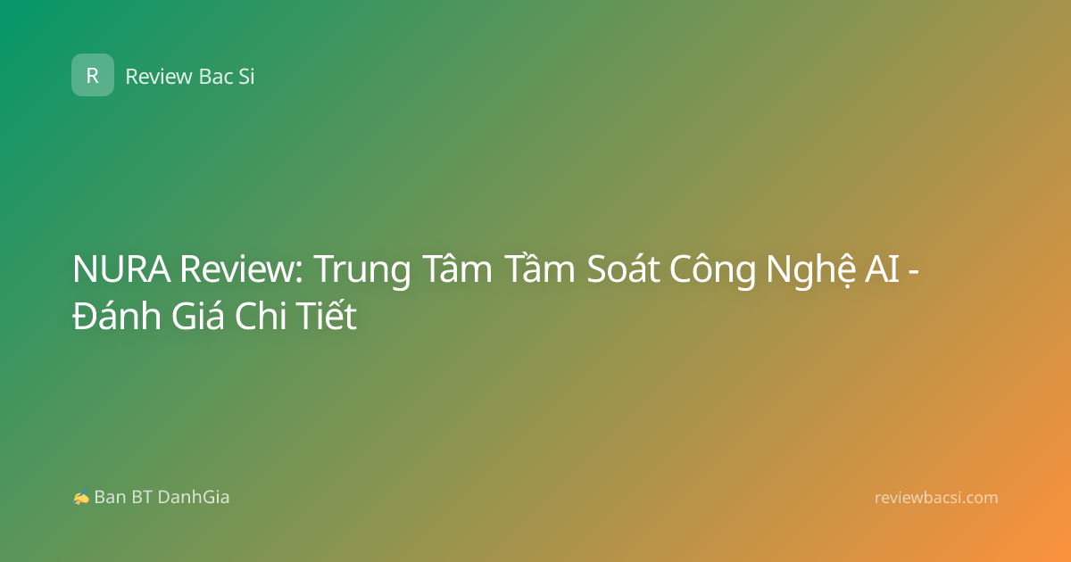 NURA Review: Trung Tâm Tầm Soát Công Nghệ AI - Đánh Giá Chi Tiết