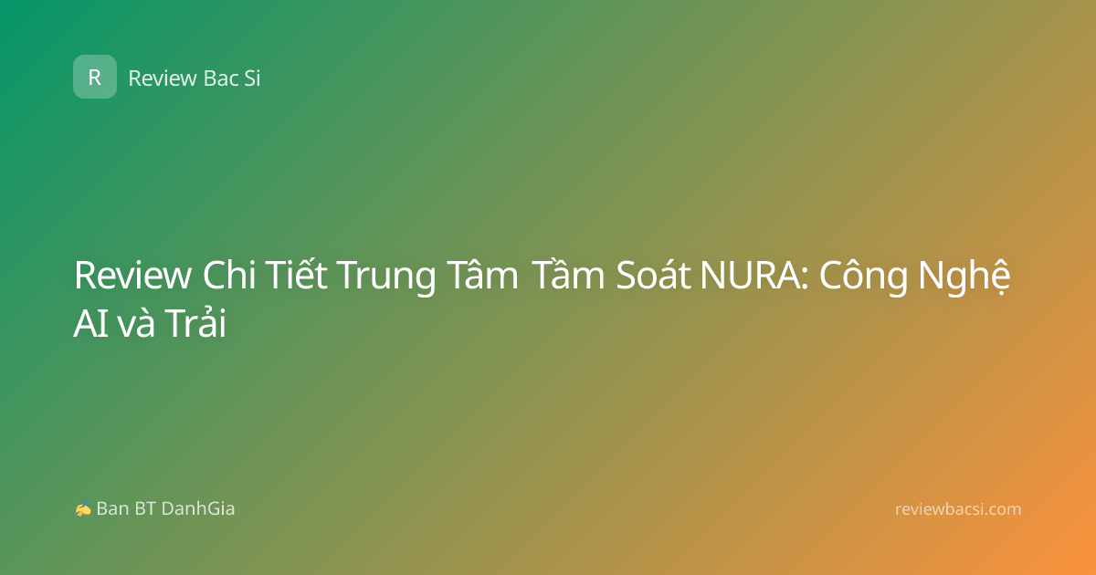 Review Chi Tiết Trung Tâm Tầm Soát NURA: Công Nghệ AI và Trải